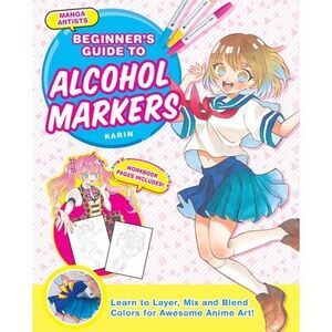 Manga Artists' Beginners Guide to Alcohol Markers: Learn to Layer, Mix and Blend